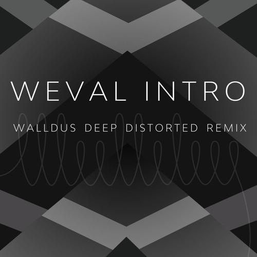Weval Intro  - walld.us Deep Distorted Remix