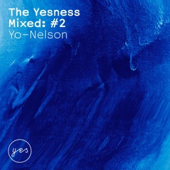 The Yesness Mixed: #2 Yo Nelson
