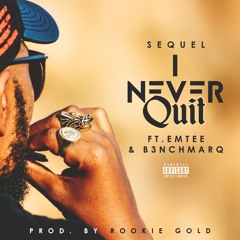 Sequel ft Emtee x B3nchMarQ - I Never Quit
