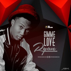 Gimme Love - Ryan