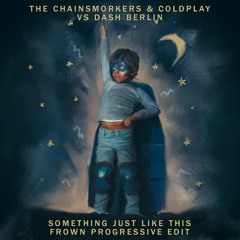 The Chainsmokers & Coldplay - Something Just Like This (FROWN Progressive Flip)