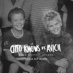 Otto Knows Feat. Avicii - Back Where I Belong (Doga Alp Remix)