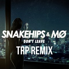 Snakehips & MO - Don't Leave - TRP Remix