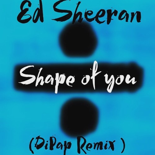 Ed Sheeran - Shape Of You ( DiPap Extended Edit){Free download}