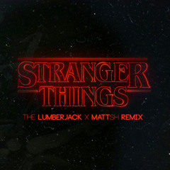 Stranger Things (The Lumberjack X MaTTsh Remix)FREE DOWNLOAD