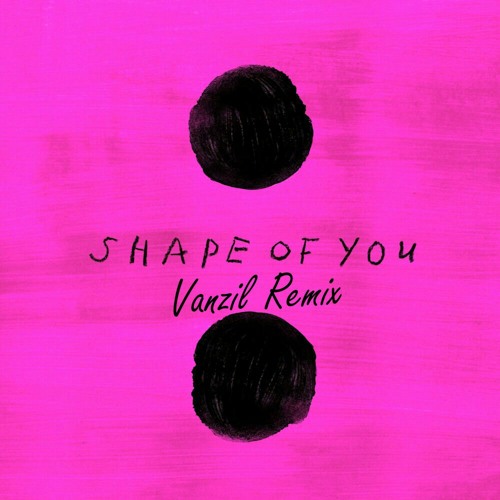 Stream Ed Sheeran - Shape of you (Vanzil Remix).mp3 by Vanzil ✪ | Listen  online for free on SoundCloud