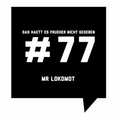Das Haett Es Frueher Nicht Gegeben #77 Mr Lokomot