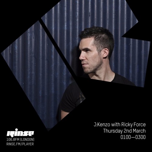 Rinse FM Podcast - J:Kenzo with Ricky Force - 2nd March 2017