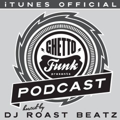 Ghetto Funk Podcast 09 : Roast Beatz