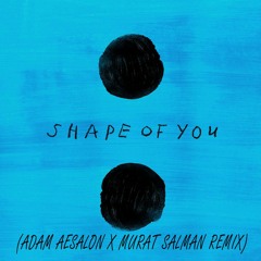 Ed Sheeran - Shape Of You (Adam Aesalon X Murat Salman Remix) FREE DOWNLOAD