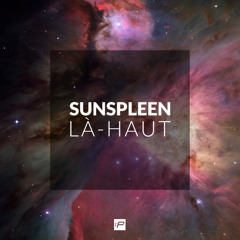 Sunspleen - Là-haut (Original Mix) [Free Download]