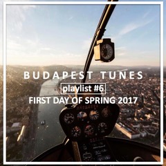Budapest Tunes / playlist #6 / FIRST DAY OF SPRING 2017