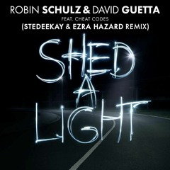 Robin Schulz & David Guetta feat Cheat Codes - Shed A Light (SteDeeKay & Ezra Hazard Remix)