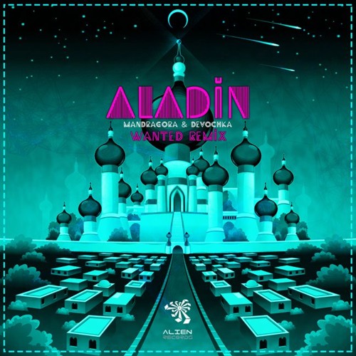 Mandragora & Devochka - Aladin (Wanted Remix) OUT NOW!