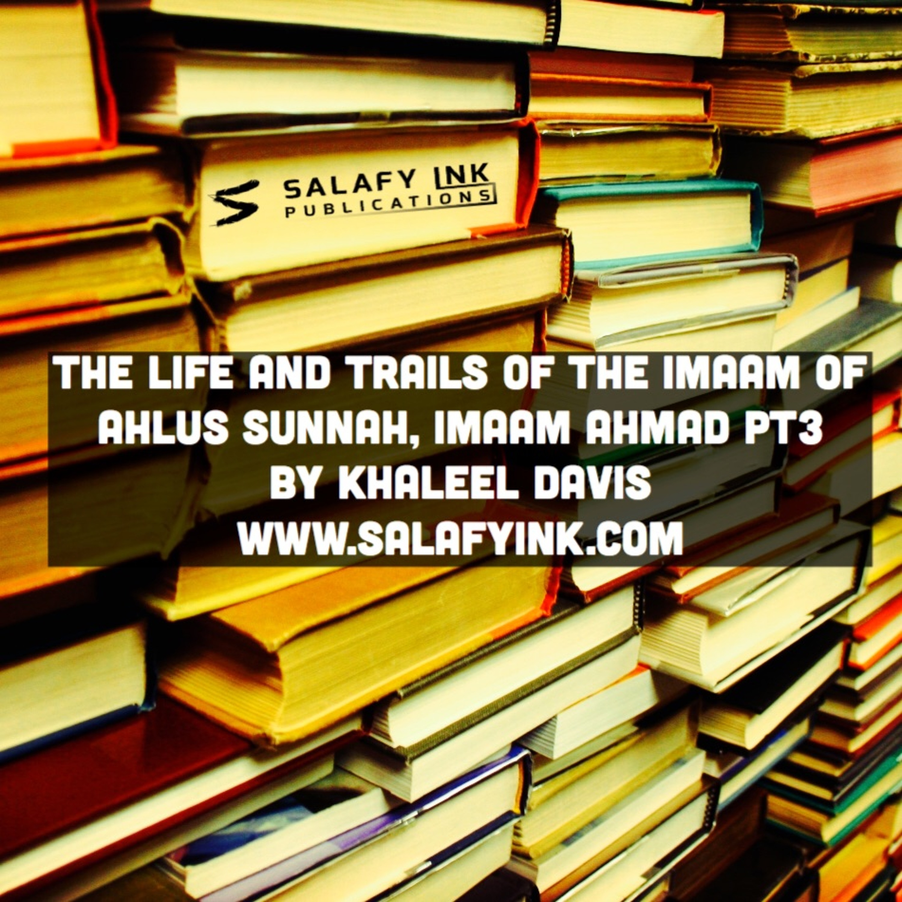 The Life and Trails of the Imaam of Ahlus Sunnah, Imaam Ahmad Pt3 By Khaleel Davis episode artwork