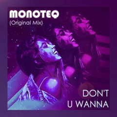 Monoteq - Don't U Wanna (Original Mix)