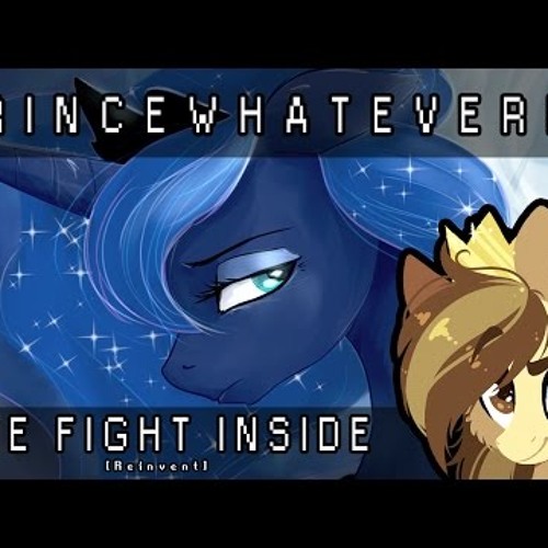 The Fight Inside Ft. NRGpony [REINVENT] - PrinceWhateverer