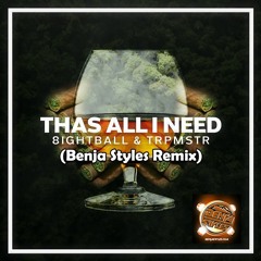 8ightball & TRPMSTR "Thas All I Need"(Benja Styles Remix) Dirty
