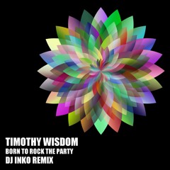 Timothy Wisdom - Born To Rock The Party (Dj Inko Remix) FREE DOWNLOAD