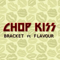 Bracket ft Flavour - Chop Kiss