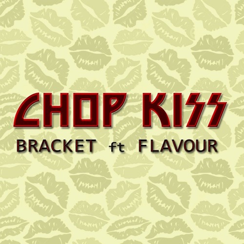 Bracket ft Flavour - Chop Kiss