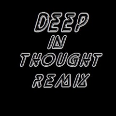 Deep In Thought Remix