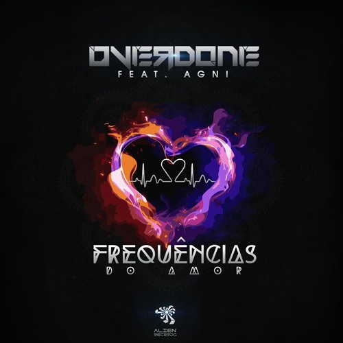 Overdone Feat Agni - Frequencias Do Amor FREE DOWNLOAD BY ALIEN RECORDS