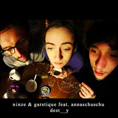 ninze & garstique feat. anna schuschu-dest__y
