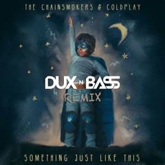 Something Just Like This (Dux and Bass Remix)
