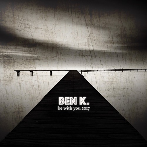 Ben K. - Be With You 2017