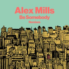 Alex Mills - Be Somebody (Luca Schreiner Remix)