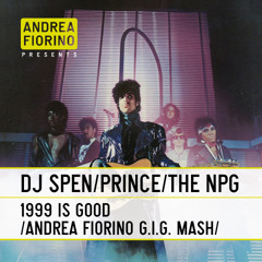 DJ Spen feat. Prince & The NPG - 1999 Is Good (Andrea Fiorino G.I.G. Mash) * FREE DL *