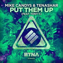 Mike Candys & Tenashar - Put Them Up (Original Mix) (Feat. Tony T.)