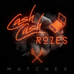 Cash Cash & ROZES - Matches