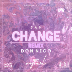 Change - 5am x Don Nico Remix (Ft Magzaveli)