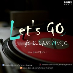 Let's Go ft. B-Bans Music | EDM | House | Vol. 1
