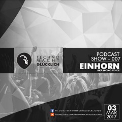 Techno macht Glücklich - Podcast Show - 007 - Einhorn aka Mono Voice