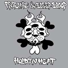 Protohype & Bleep Bloop - Holdin Heat