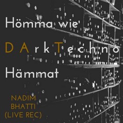 Hömma wie DArk Techno Hämmat (Nadim Bhatti)(Live Rec)
