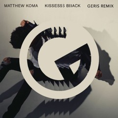 Matthew Koma - Kisses Back (Geris Remix)