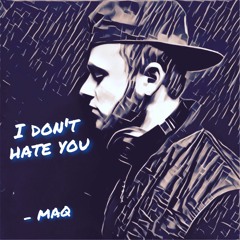*New Single* |I Don't Hate You| Produced by MAQ On The Track