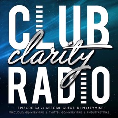 Club Clarity Radio Episode 33 with Dj MyKeyMiKe