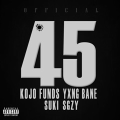 45 - Kojo Funds & Yxng Bane