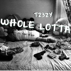Whole Lotta ft. Tray Da K.I.D.