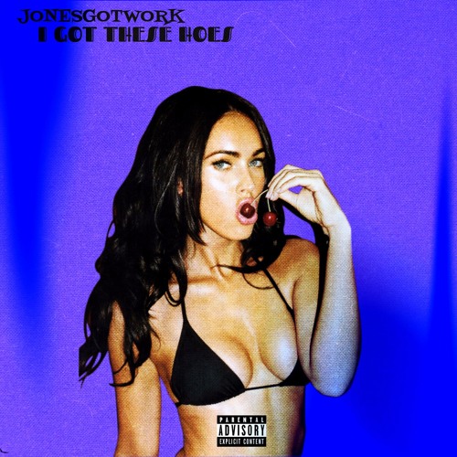 JonesGotWork-I Got These Hoes