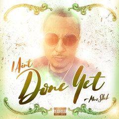 Mino Slick  "I Aint Done Yet"  [Mixed by Deeg]