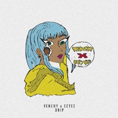 CLANDESTINE EXCLUSIVE: Drip by VENCHY x EEYEE