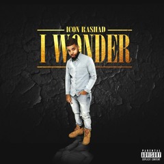 Icon Rashad - I Wonder Prod. By Icon Rashad 2017