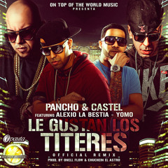 PANCHO Y CASTEL FT. YOMO Y ALEXIOLABRUJA (Le Gustan Los Titeres Remix)