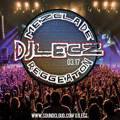 Reggaeton Mezcla 03.17 (Mix) By DJ Lecz